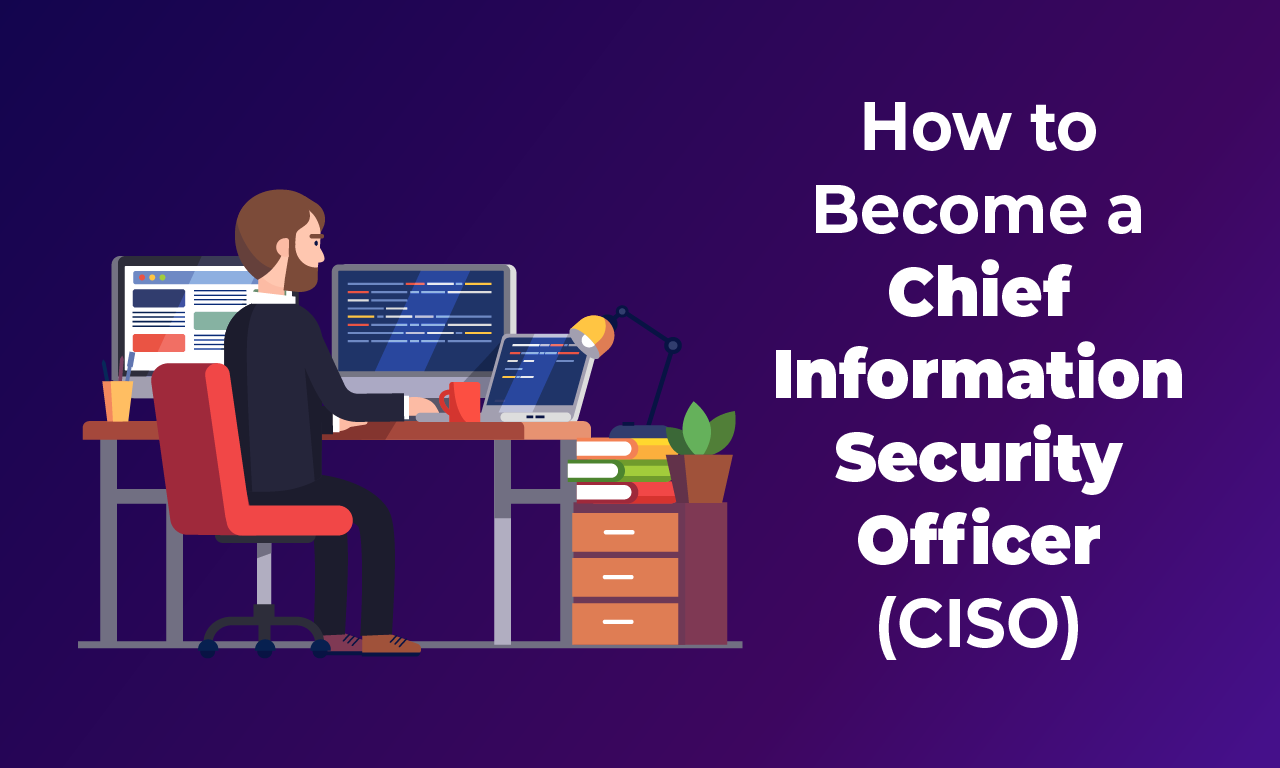 How to Become a Chief Information Security Officer (CISO)