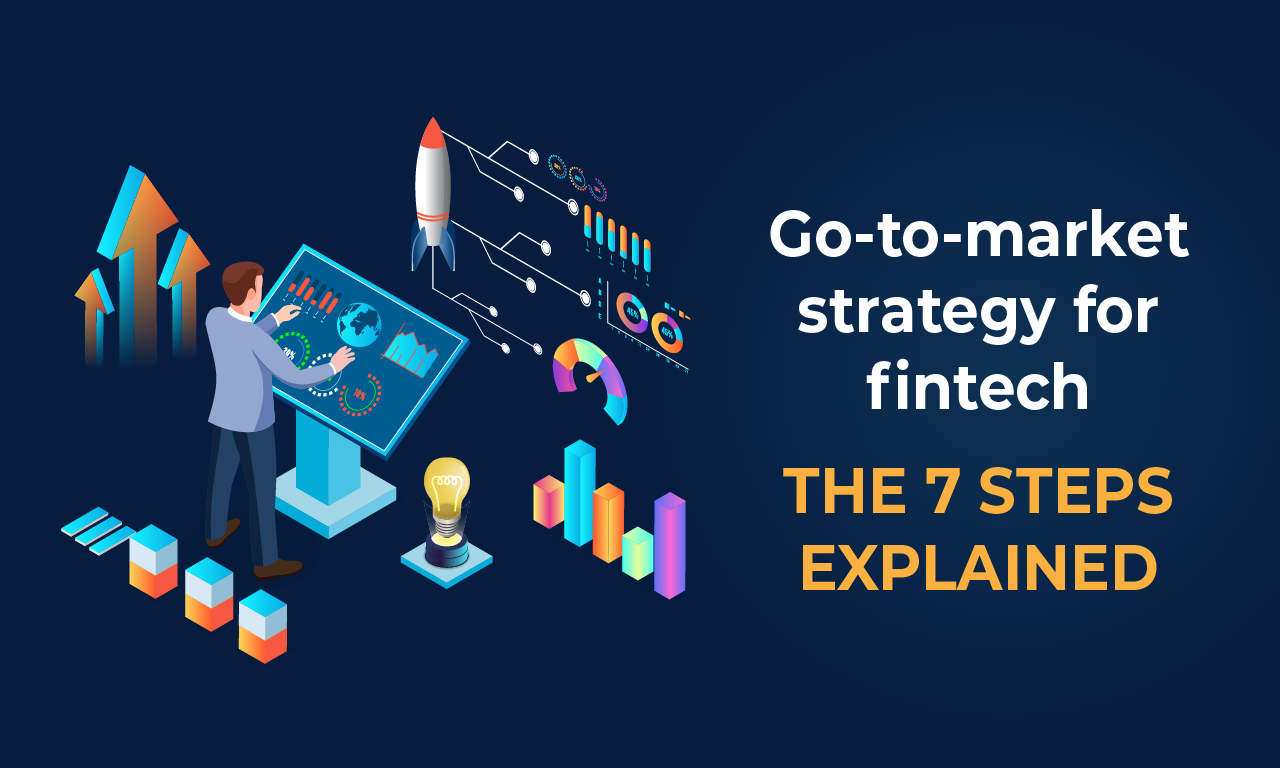 Go to market strategy for fintech: the 7 steps explained