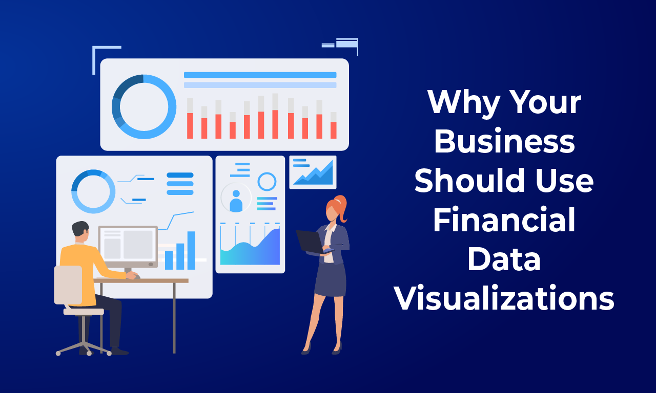 Why Your Business Should Use Financial Data Visualizations