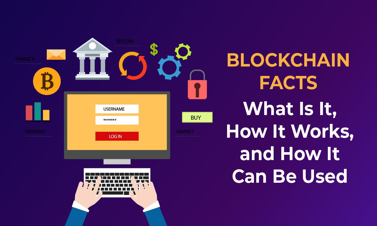 Blockchain Facts: What Is It, How It Works, and How It Can Be Used