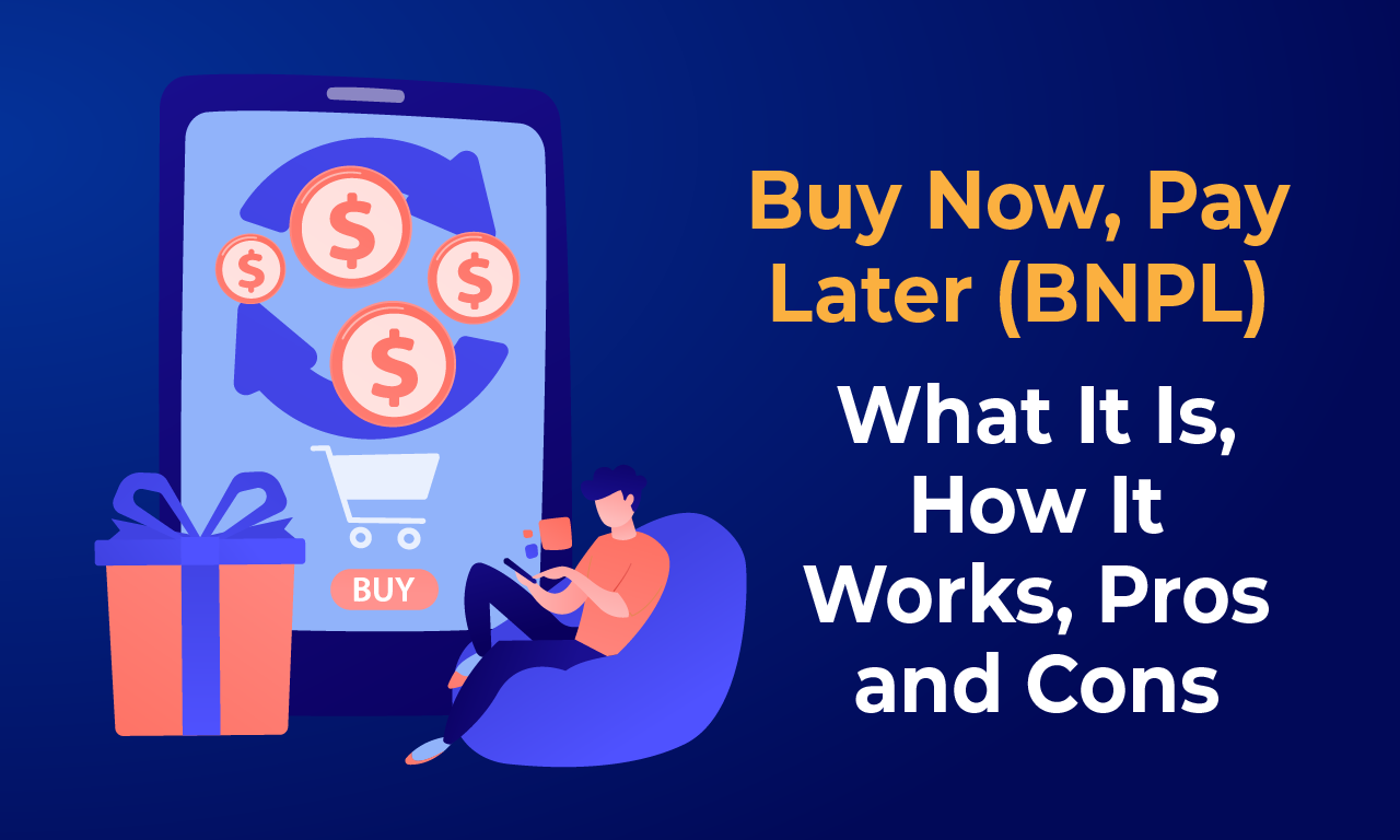 Buy Now, Pay Later (BNPL): What It Is, How It Works, Pros and Cons