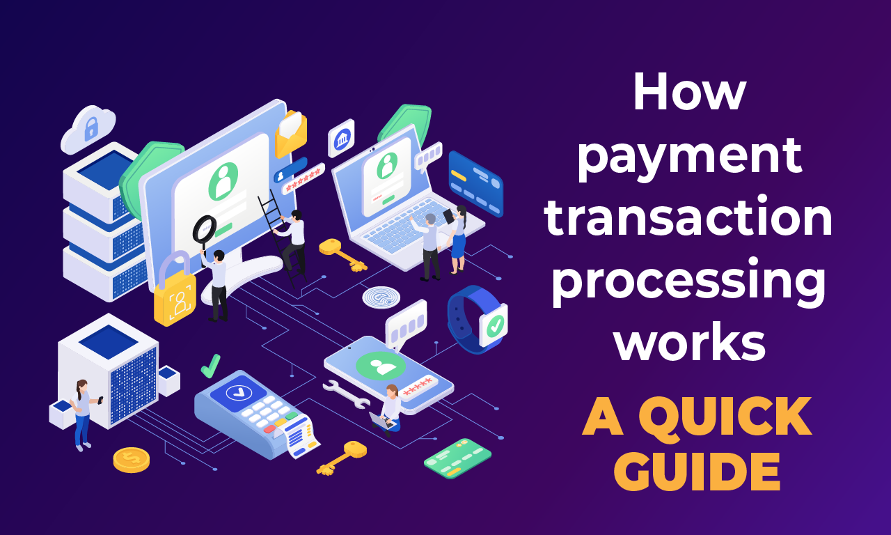 How payment transaction processing works: A quick guide