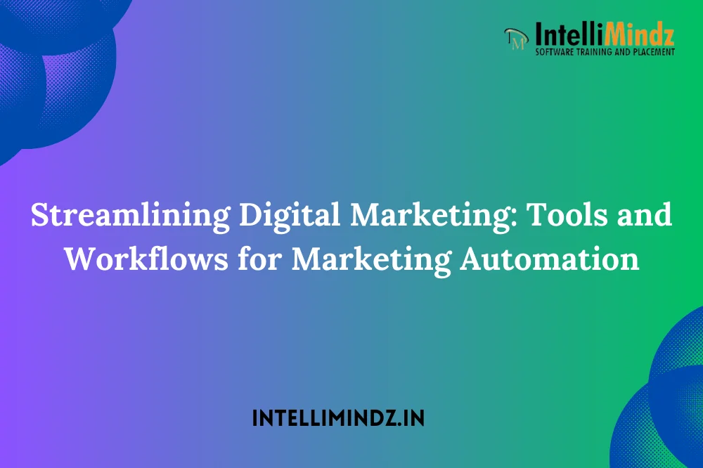 Streamlining Digital Marketing: Tools and Workflows for Marketing Automation