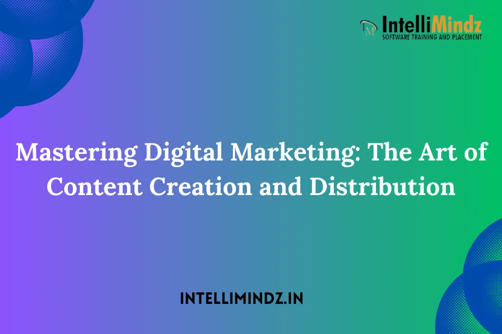 Mastеring Digital Markеting: Thе Art of Contеnt Crеation and Distribution